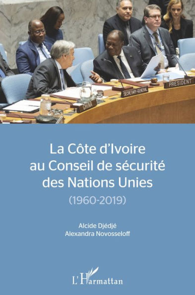 La Côte d'Ivoire au conseil de sécurité des Nations Unies: (1960-2019)