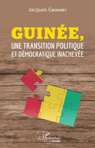 Title: Guinée, une transition politique et démocratique inachevée, Author: Jacques Gbonimy