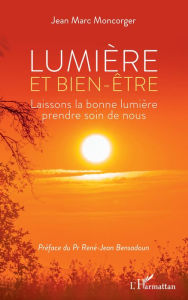 Title: Lumière et bien-être: Laissons la bonne lumière prendre soin de nous, Author: Jean-Marc Moncorger