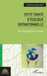 Title: Petit traité d'écologie opérationnelle: De l'idéalisation à l'action, Author: Alain Pavé