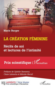 Title: La création féminine: Récits de soi et lectures de l'intimité, Author: Marie Burger