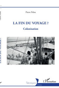 Title: La fin du voyage ?: Colonisation, Author: Pierre Pelou
