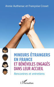 Title: Mineurs étrangers en France et bénévoles engagés: Rencontres et entretiens, Author: Annie Authenac