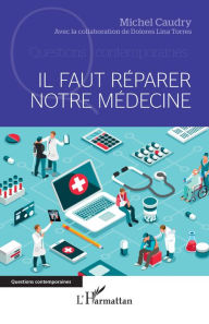 Title: Il faut réparer notre médecine, Author: Michel Caudry