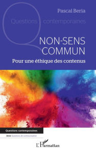 Title: Non-sens commun: Pour une éthique des contenus, Author: Pascal Beria