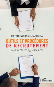 Title: Outils et procédures de recrutement: Pour recruter efficacement, Author: Herald Mpassi Diafouka