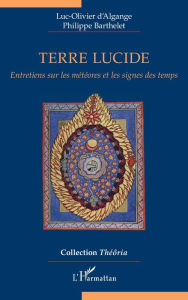 Title: Terre lucide: Entretiens sur les météores et les signes des temps, Author: Luc-Olivier D'Algange