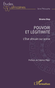 Title: Pouvoir et légitimité: L'État africain sur scène, Author: Birama Diop