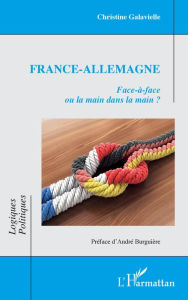 Title: France-Allemagne: Face-à-face ou la main dans la main ?, Author: Christine Galavielle