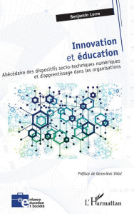 Title: Innovation et éducation: Abécédaire des dispositifs socio-techniques numériques et d'apprentissage dans les organisations, Author: Benjamin Lorre
