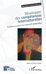 Title: Développer des compétences interculturelles: Promesses et périls d'un dispositif pédagogique, Author: Veronique Lemoine-Bresson