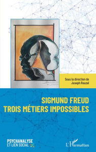 Title: Sigmund Freud trois métiers impossibles, Author: Joseph Rouzel