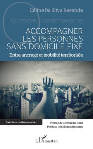 Title: Accompagner les personnes sans domicile fixe: Entre ancrage et mobilité territoriale, Author: Céline Da Silva Résende