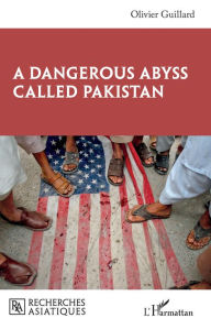 Title: A Dangerous Abyss Called Pakistan, Author: Olivier Guillard