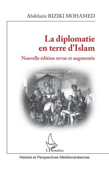 La diplomatie en terre d'Islam: Nouvelle édition revue et augmentée