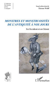 Title: Monstres et monstruosités de l'Antiquité à nos jours: En Occident et en Orient, Author: Etienne Wolff