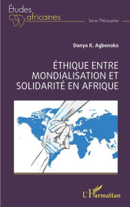 Title: Éthique entre mondialisation et solidarité en Afrique, Author: Donyo Koffi Agbenoko