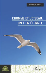Title: L'homme et l'oiseau, un lien éternel, Author: Kalthoum Jemaïl