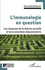 Title: L'immunologie en question: Les impasses de la théorie actuelle et leurs possibles dépassements, Author: Bouchaib Bahbouhi