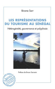 Title: Les représentations du tourisme au Sénégal: Hétérogénéité, gouvernance et polyphasie, Author: Birame Sarr