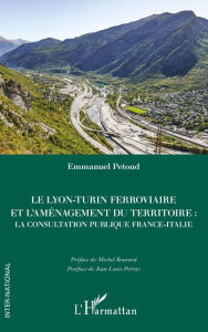Title: Le Lyon-Turin ferroviaire et l'aménagement du territoire: La consultation publique France-Italie, Author: Emmanuel Petoud