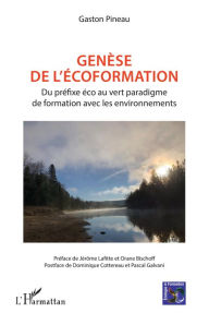 Title: Genèse de l'écoformation: Du préfixe éco au vert paradigme de formation avec les environnements, Author: Gaston Pineau