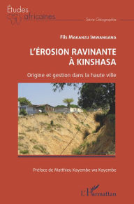 Title: L'érosion ravinante à Kinshasa: Origine et gestion dans la haute ville, Author: Fils Makanzu Imwangana