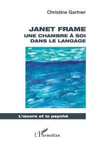 Title: Janet Frame: Une chambre à soi dans le langage, Author: Christine Gartner
