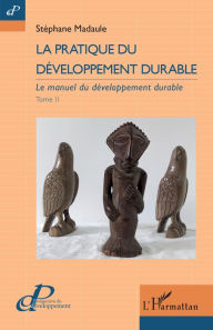 Title: La pratique du développement durable: Le manuel du développement durable, Author: Stéphane Madaule