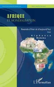 Title: Afrique et mondialisation: Rwanda d'hier et d'aujourd'hui. Essai, Author: Alphonse Mukama