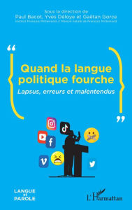 Title: Quand la langue politique fourche: Lapsus, erreurs et malentendus, Author: Editions L'Harmattan