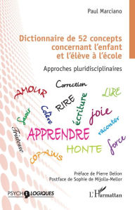 Title: Dictionnaire de 52 concepts concernant l'enfant et l'élève à l'école: Approches pluridisciplinaires, Author: Paul Marciano