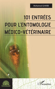 Title: 101 entrées pour l'entomologie médico-vétérinaire, Author: Mohamed Lazhar Gharbi