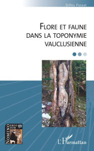 Title: Flore et faune dans la toponymie vauclusienne, Author: Gilles Fossat