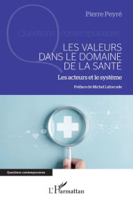 Title: Les valeurs dans le domaine de la santé: Les acteurs et le système, Author: Pierre Peyré