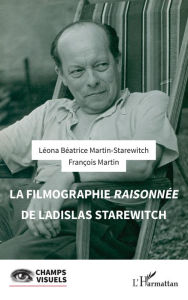 Title: La filmographie raisonnée de Ladislas Starewitch, Author: Léona Béatrice Martin-Starewitch