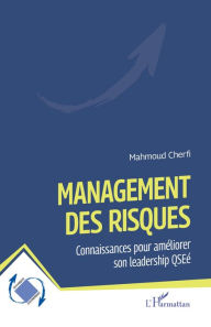 Title: Management des risques: Connaissances pour améliorer son leadership QSEé, Author: Mahmoud Cherfi