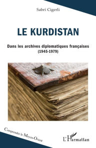 Title: Le Kurdistan: Dans les archives diplomatiques françaises (1945-1979), Author: Sabri Cigerli