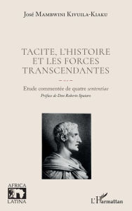 Title: Tacite, l'histoire et les forces transcendantes: Etude commentée de quatre sententiae, Author: José Mambwini Kivuila-Kiaku