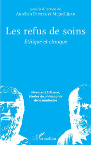 Title: Les refus de soins: Ethique et clinique, Author: Aurélien Dutier
