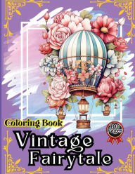 Title: Vintage Fairytale Coloring Book: Hot Air Balloon Coloring Book-50 Beautiful Hot Air Balloon Coloring Designs For All Ages, Fun, Relax, Stress Relief 8.5x11 inches, Author: Peter