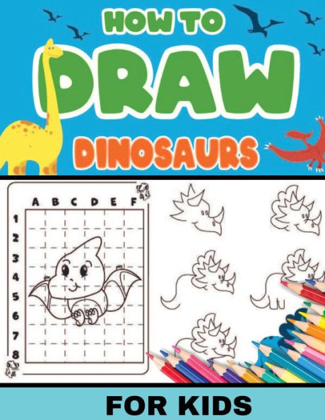 How To Draw Dinosaurs for Kids: Dinosaurs: Level 2, 8-11 yrs- Easy, step-by-step, learn to draw book for kids