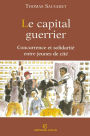 Le capital guerrier: Concurrence et solidarité entre jeunes de cité