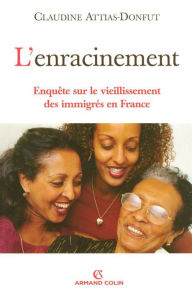 Title: L'enracinement: Enquête sur le vieillissement des immigrés en France, Author: Claudine Attias-Donfut