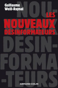 Title: Les nouveaux désinformateurs, Author: Guillaume Weill-Raynal
