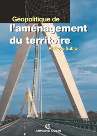 Title: Géopolitique de l'aménagement du territoire, Author: Philippe Subra