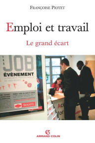 Title: Emploi et travail: Le grand écart, Author: Françoise Piotet