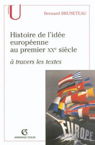 Title: Histoire de l'idée européenne au premier XXe siècle à travers les textes, Author: Bernard Bruneteau