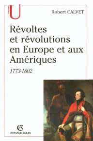 Title: Révoltes et révolutions en Europe et aux Amériques: 1773-1802, Author: Robert Calvet