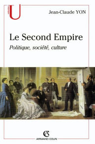 Title: Le Seconde Empire: Politique, société, culture, Author: Jean-Claude Yon